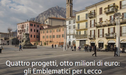 Selezionati i quattro Progetti emblematici per Lecco,  in arrivo otto milioni di euro