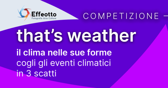 Contest fotografico “That’s weather”: ecco come partecipare al concorso di Effeotto